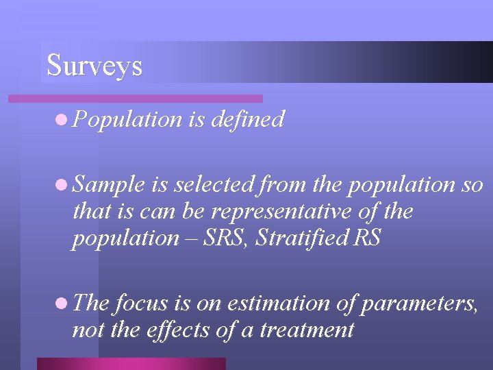 Surveys l Population is defined l Sample is selected from the population so that