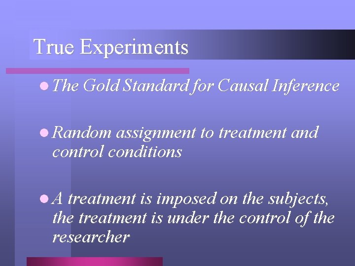 True Experiments l The Gold Standard for Causal Inference l Random assignment to treatment