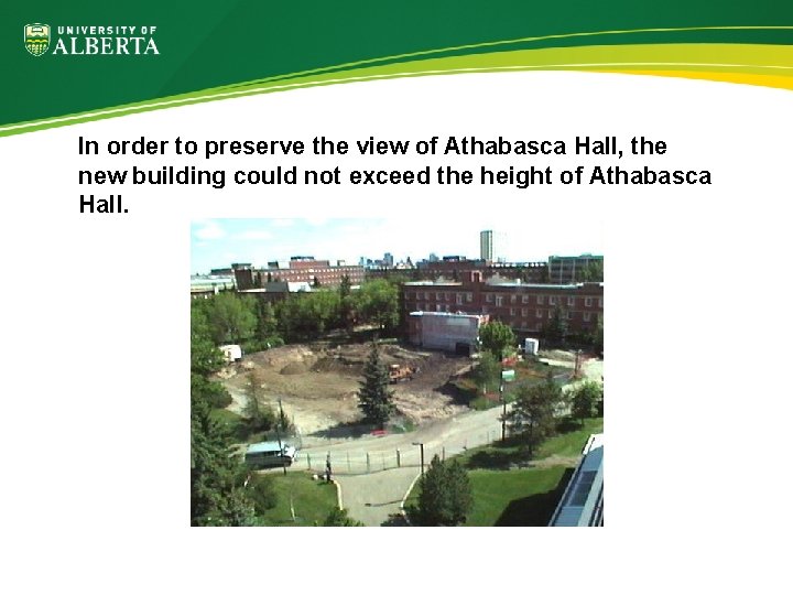 In order to preserve the view of Athabasca Hall, the new building could not