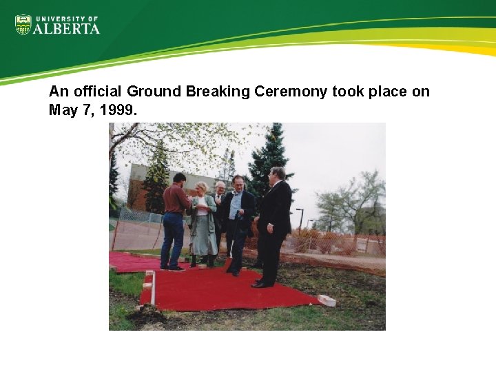 An official Ground Breaking Ceremony took place on May 7, 1999. 