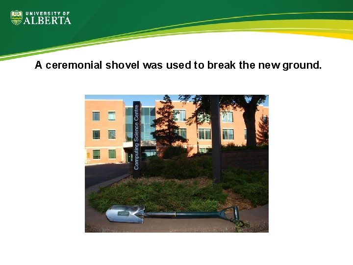 A ceremonial shovel was used to break the new ground. 