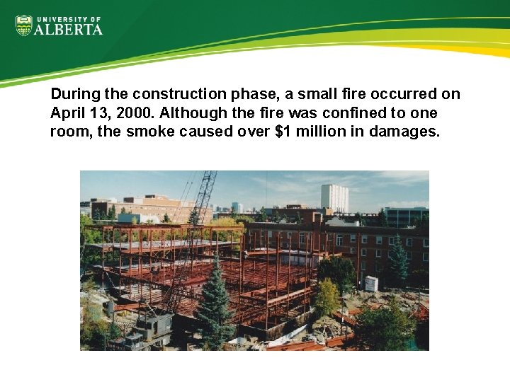 During the construction phase, a small fire occurred on April 13, 2000. Although the