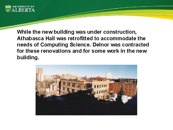 While the new building was under construction, Athabasca Hall was retrofitted to accommodate the