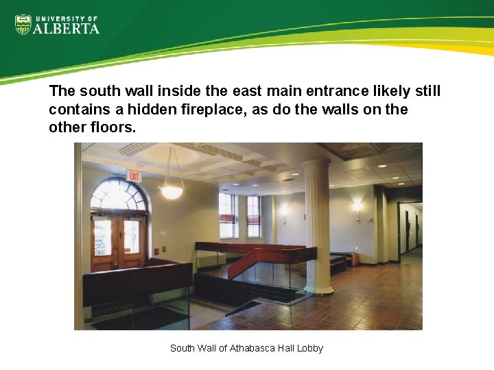 The south wall inside the east main entrance likely still contains a hidden fireplace,