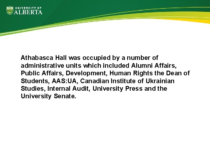 Athabasca Hall was occupied by a number of administrative units which included Alumni Affairs,