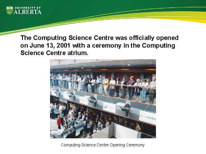 The Computing Science Centre was officially opened on June 13, 2001 with a ceremony