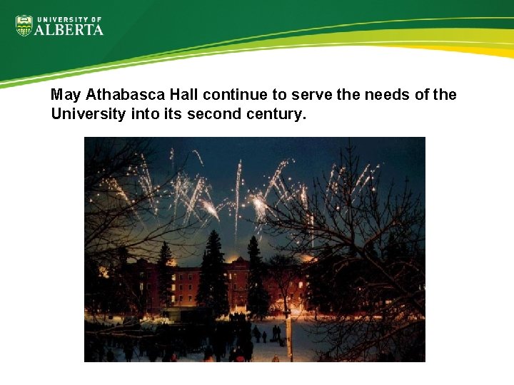 May Athabasca Hall continue to serve the needs of the University into its second