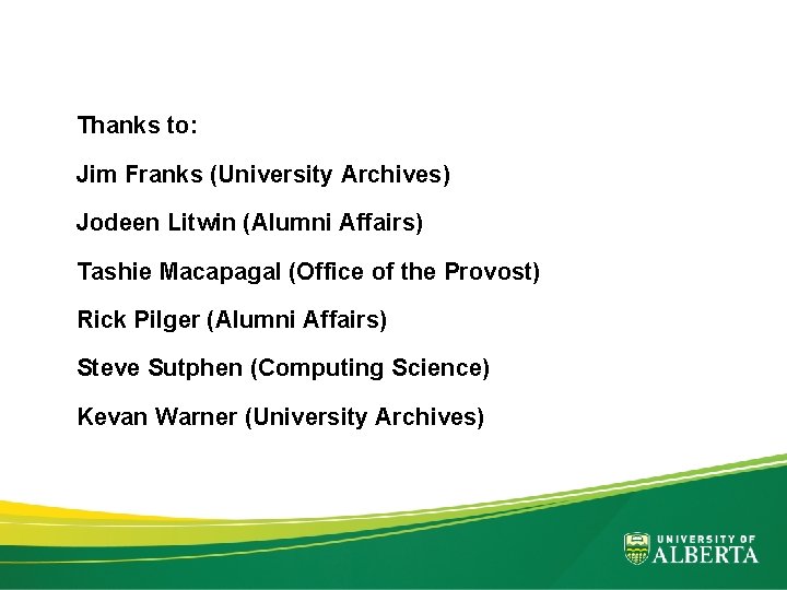 Thanks to: Jim Franks (University Archives) Jodeen Litwin (Alumni Affairs) Tashie Macapagal (Office of