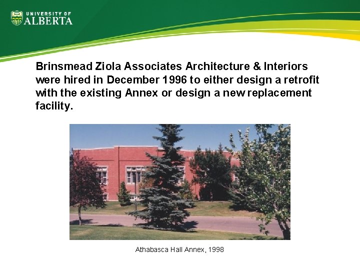 Brinsmead Ziola Associates Architecture & Interiors were hired in December 1996 to either design