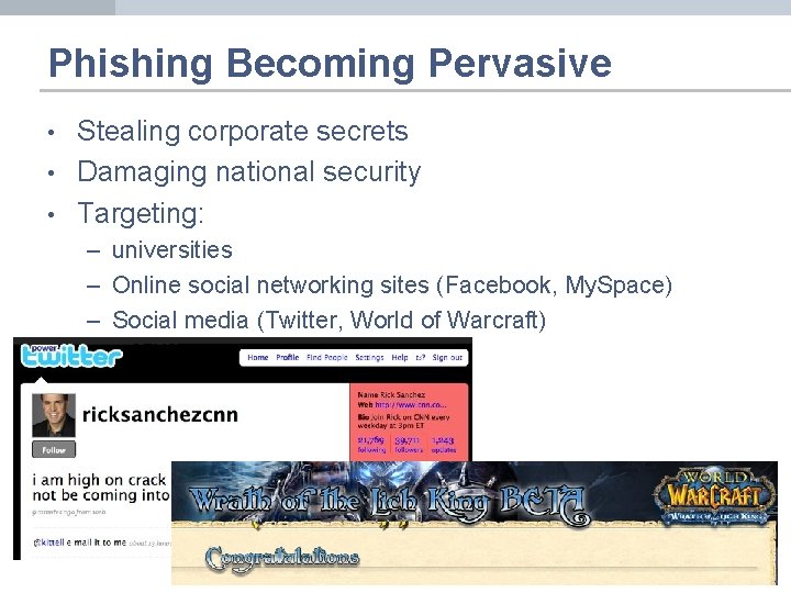 Phishing Becoming Pervasive • • • Stealing corporate secrets Damaging national security Targeting: –