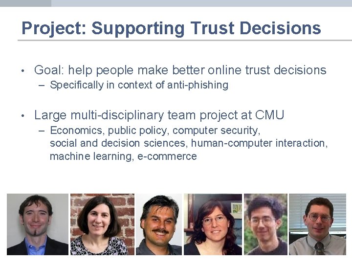 Project: Supporting Trust Decisions • Goal: help people make better online trust decisions –