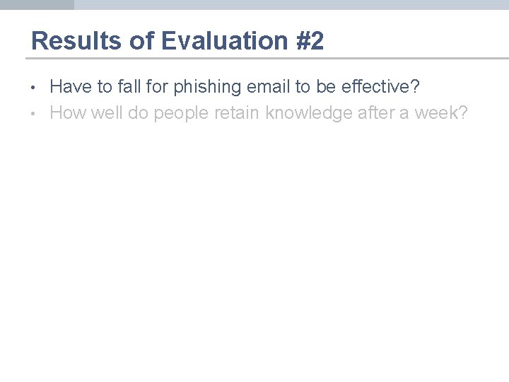 Results of Evaluation #2 • • Have to fall for phishing email to be
