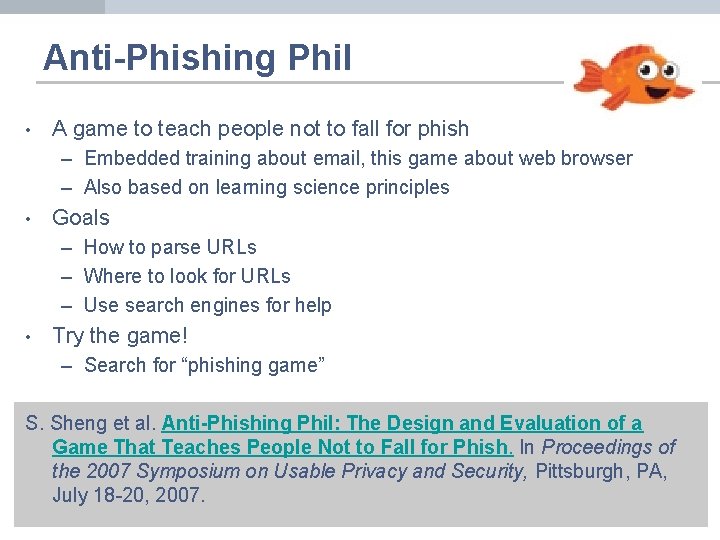Anti-Phishing Phil • A game to teach people not to fall for phish –