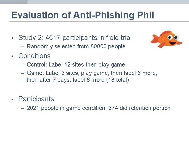 Evaluation of Anti-Phishing Phil • Study 2: 4517 participants in field trial – Randomly