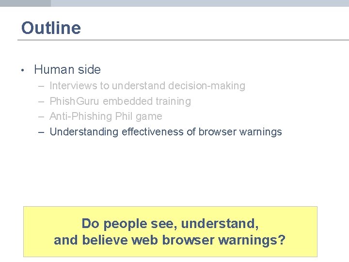 Outline • Human side – – Interviews to understand decision-making Phish. Guru embedded training