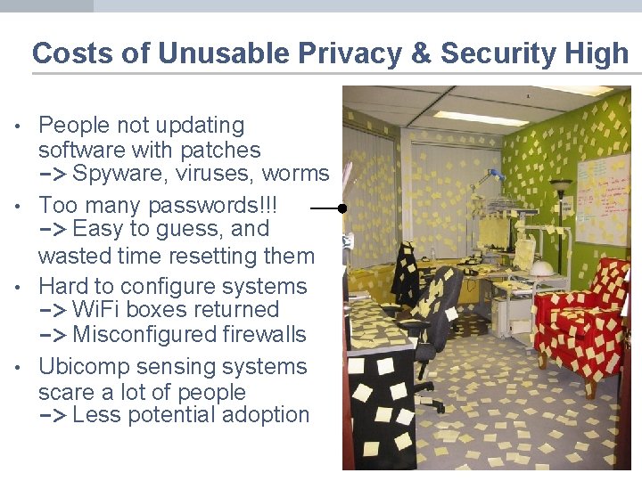 Costs of Unusable Privacy & Security High • • People not updating software with