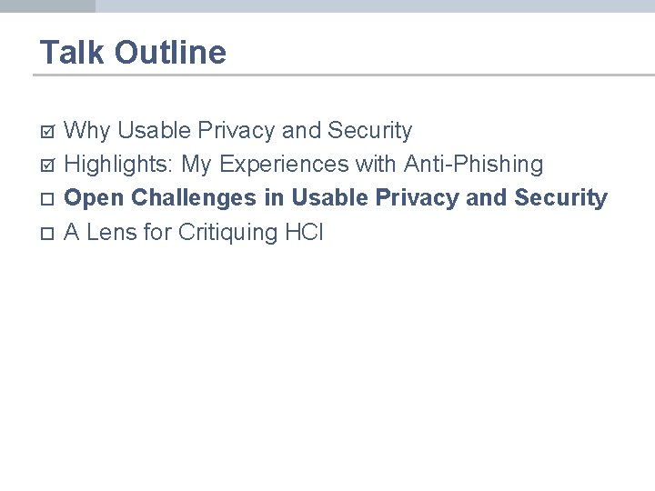 Talk Outline þ þ ¨ ¨ Why Usable Privacy and Security Highlights: My Experiences