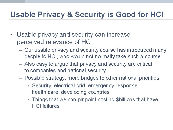 Usable Privacy & Security is Good for HCI • Usable privacy and security can