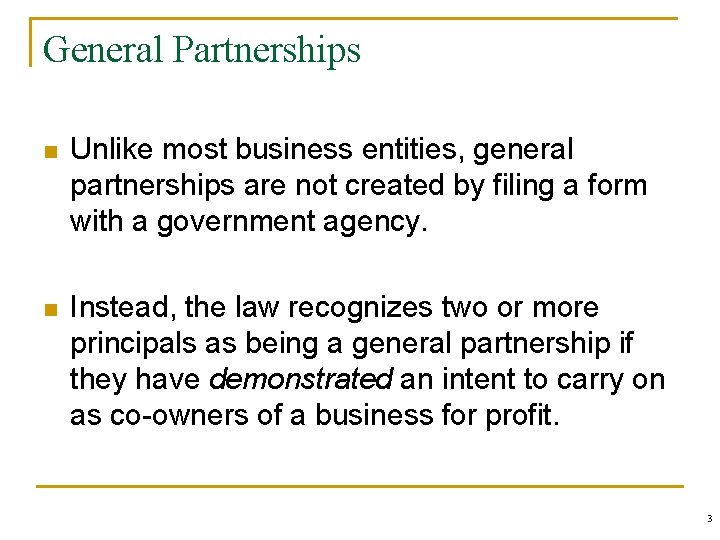 General Partnerships n Unlike most business entities, general partnerships are not created by filing