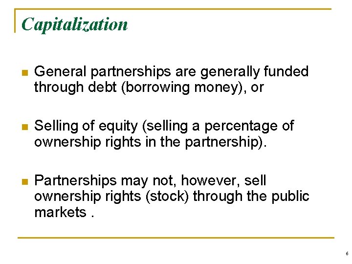 Capitalization n General partnerships are generally funded through debt (borrowing money), or n Selling