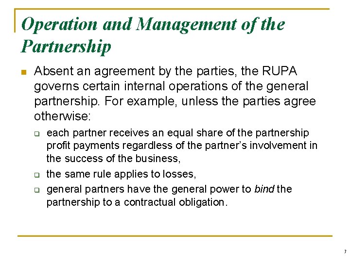 Operation and Management of the Partnership n Absent an agreement by the parties, the