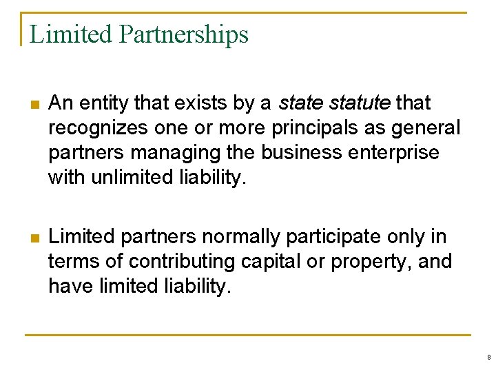 Limited Partnerships n An entity that exists by a state statute that recognizes one