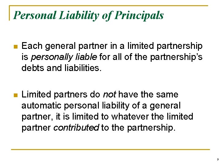 Personal Liability of Principals n Each general partner in a limited partnership is personally