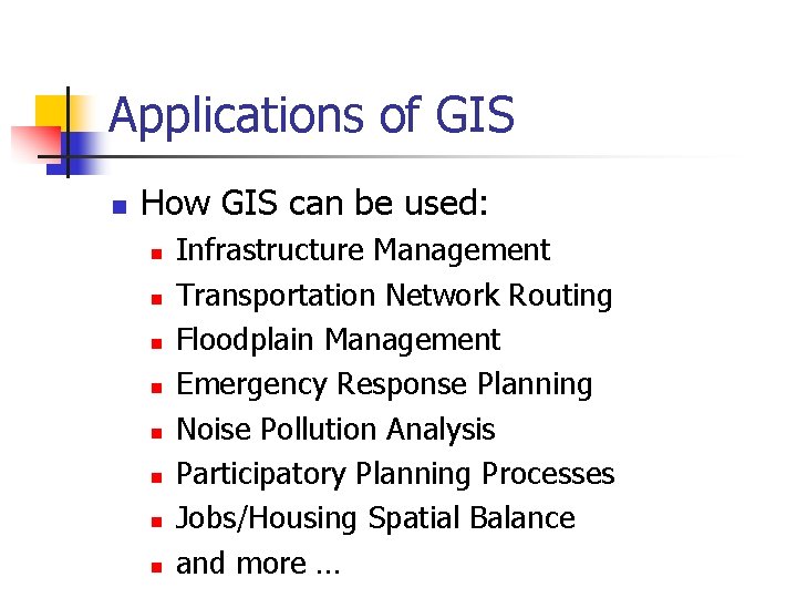 Applications of GIS n How GIS can be used: n n n n Infrastructure