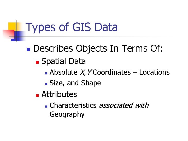 Types of GIS Data n Describes Objects In Terms Of: n Spatial Data Absolute