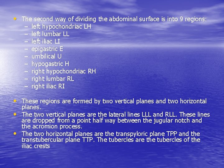  • The second way of dividing the abdominal surface is into 9 regions: