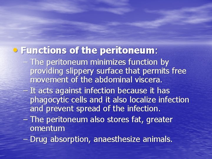  • Functions of the peritoneum: – The peritoneum minimizes function by providing slippery