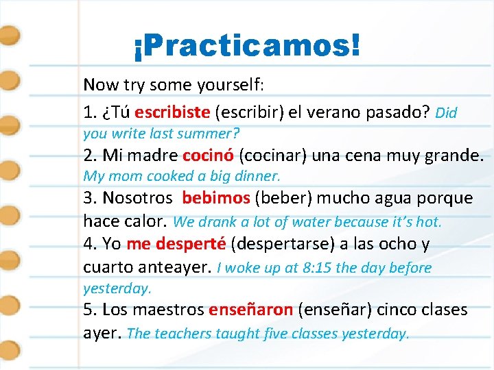¡Practicamos! Now try some yourself: 1. ¿Tú escribiste (escribir) el verano pasado? Did you