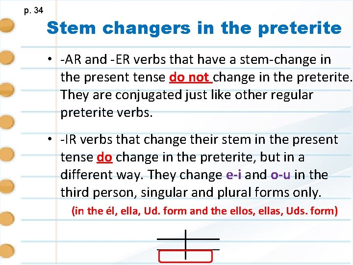 p. 34 Stem changers in the preterite • -AR and -ER verbs that have