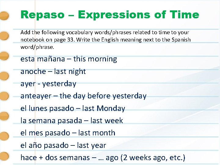 Repaso – Expressions of Time Add the following vocabulary words/phrases related to time to