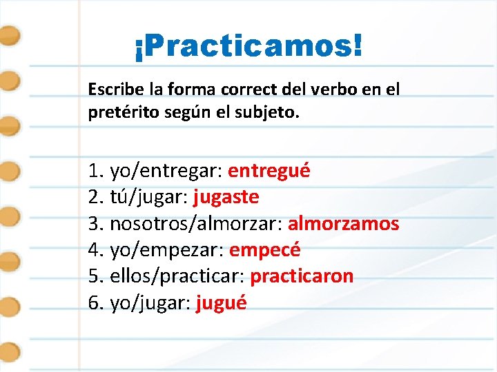 ¡Practicamos! Escribe la forma correct del verbo en el pretérito según el subjeto. 1.