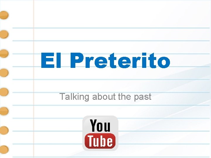 El Preterito Talking about the past 