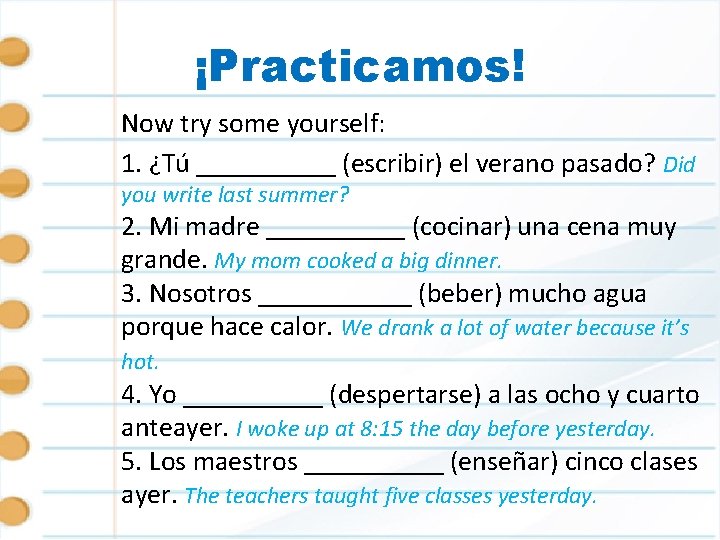 ¡Practicamos! Now try some yourself: 1. ¿Tú _____ (escribir) el verano pasado? Did you