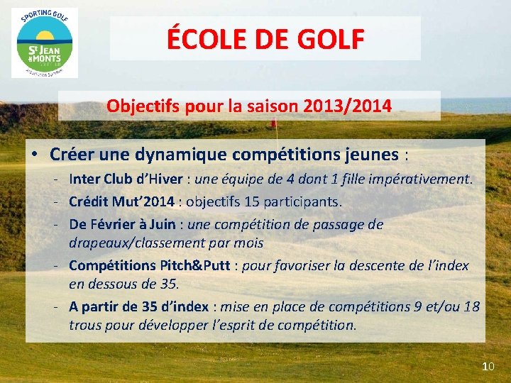 ÉCOLE DE GOLF Objectifs pour la saison 2013/2014 • Créer une dynamique compétitions jeunes