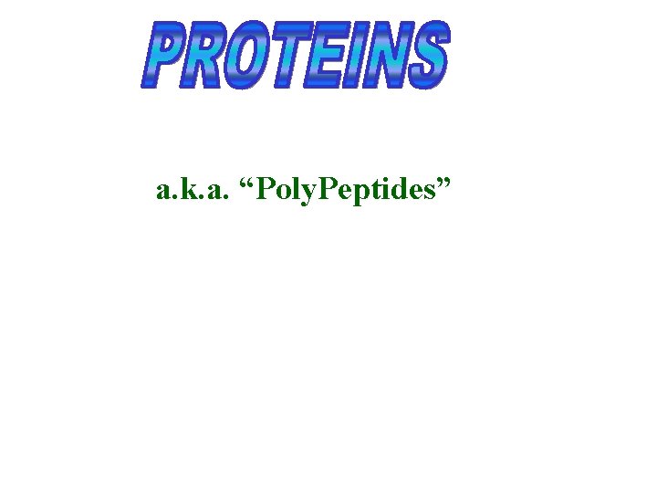 a. k. a. “Poly. Peptides” 