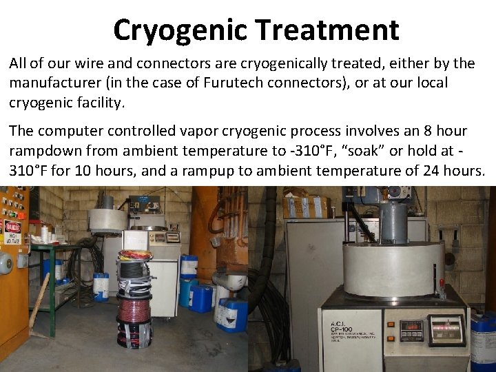 Cryogenic Treatment All of our wire and connectors are cryogenically treated, either by the