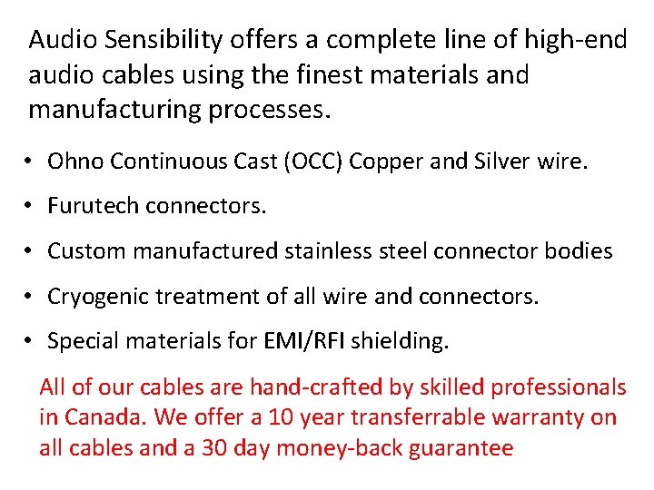 Audio Sensibility offers a complete line of high-end audio cables using the finest materials