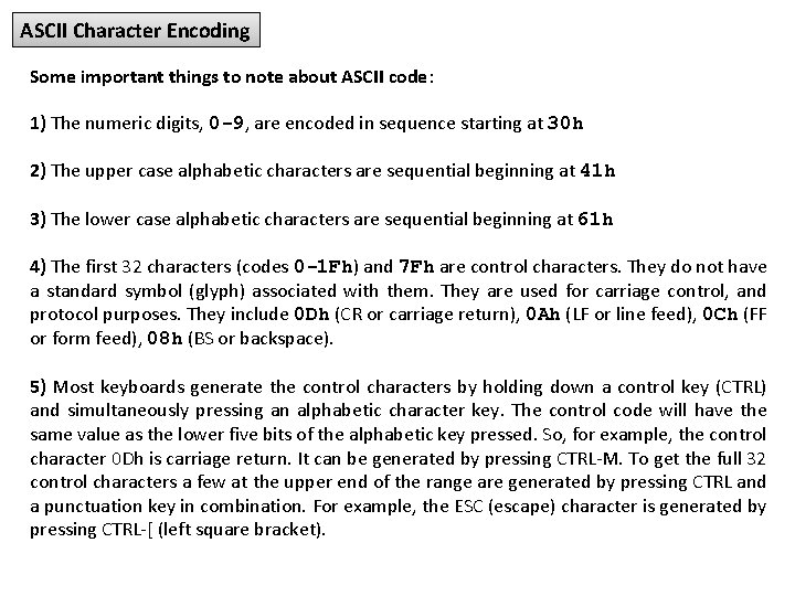 ASCII Character Encoding Some important things to note about ASCII code: 1) The numeric