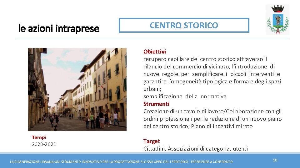 le azioni intraprese CENTRO STORICO Obiettivi recupero capillare del centro storico attraverso il rilancio