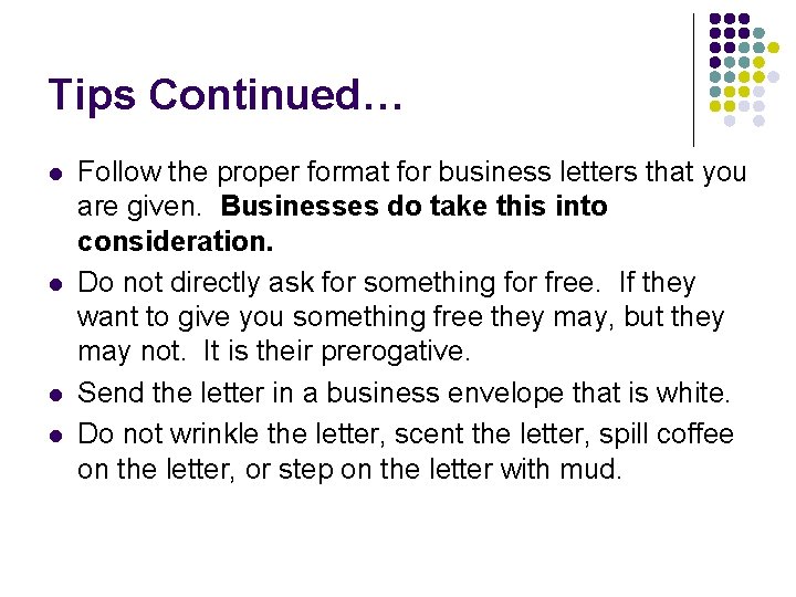 Tips Continued… l l Follow the proper format for business letters that you are