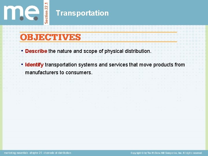Section 22. 1 Transportation • Describe the nature and scope of physical distribution. •