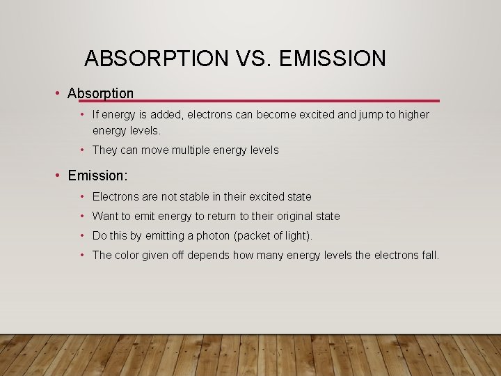 ABSORPTION VS. EMISSION • Absorption • If energy is added, electrons can become excited