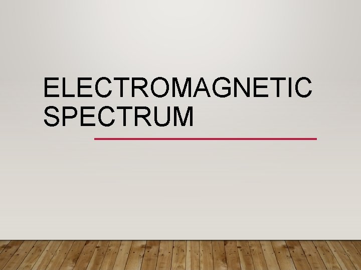ELECTROMAGNETIC SPECTRUM 