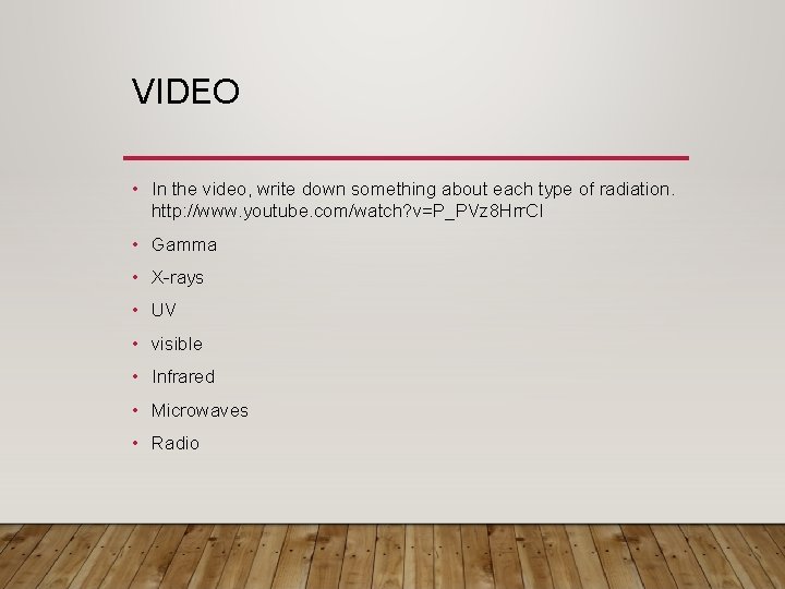 VIDEO • In the video, write down something about each type of radiation. http: