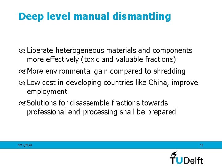 Deep level manual dismantling Liberate heterogeneous materials and components more effectively (toxic and valuable