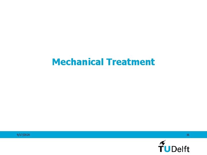 Mechanical Treatment 9/17/2020 16 